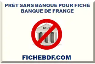 PRÊT SANS BANQUE POUR FICHÉ BDF